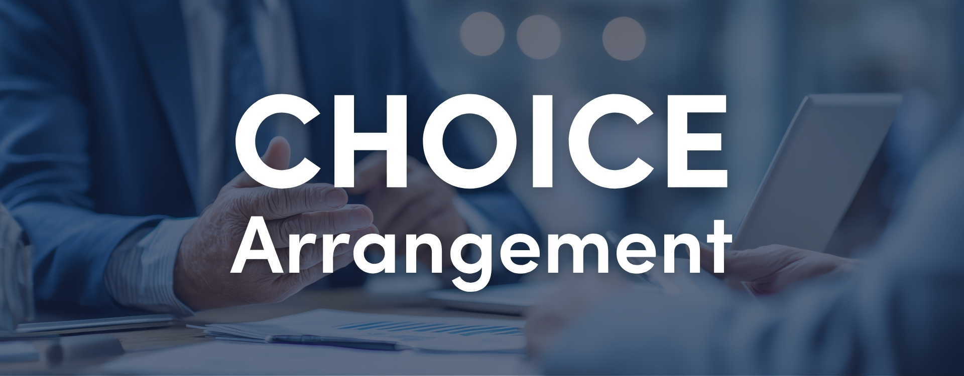 CHOICE Arrangements caption on a background of businessman explaining health benefits to client